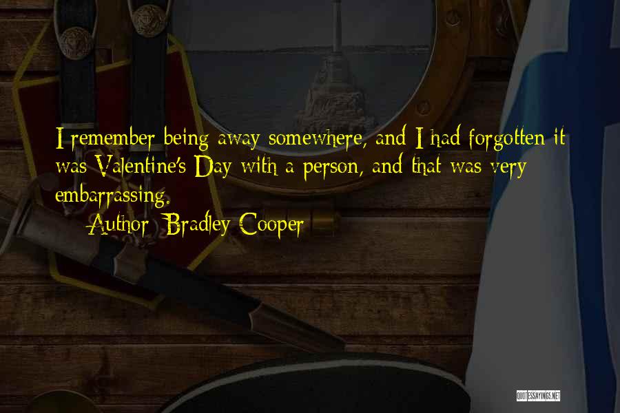 Being Forgotten Quotes By Bradley Cooper