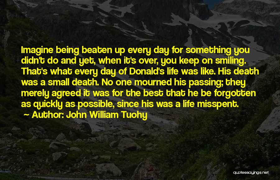 Being Forgotten Quotes By John William Tuohy