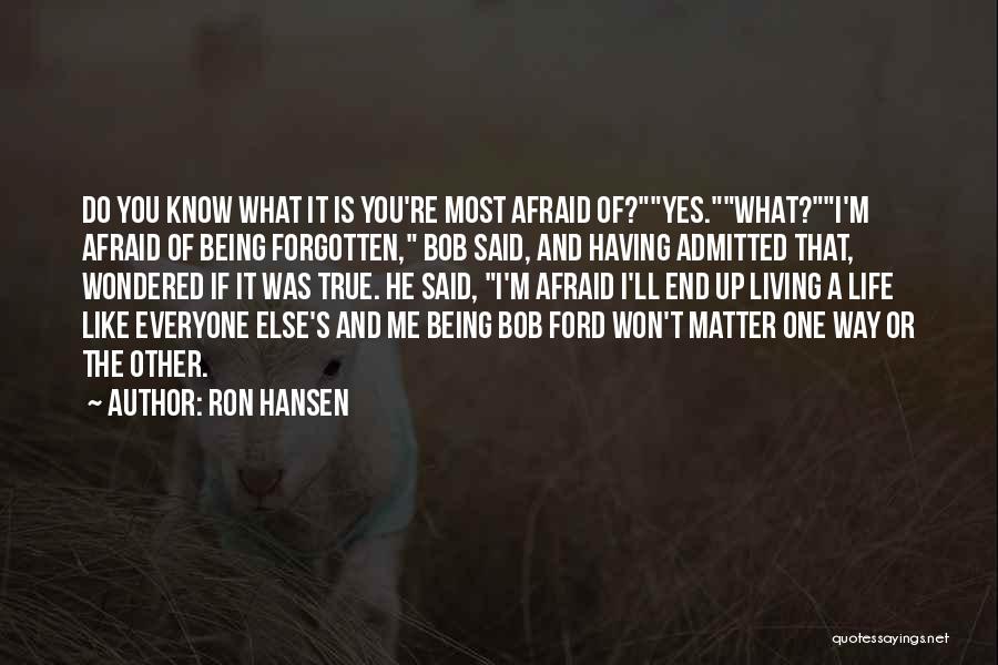 Being Forgotten Quotes By Ron Hansen