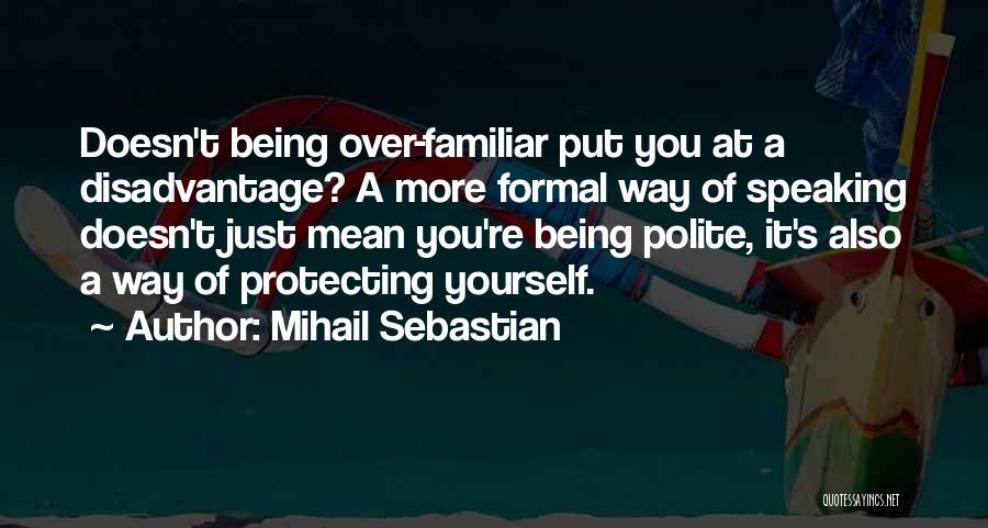 Being Formal Quotes By Mihail Sebastian