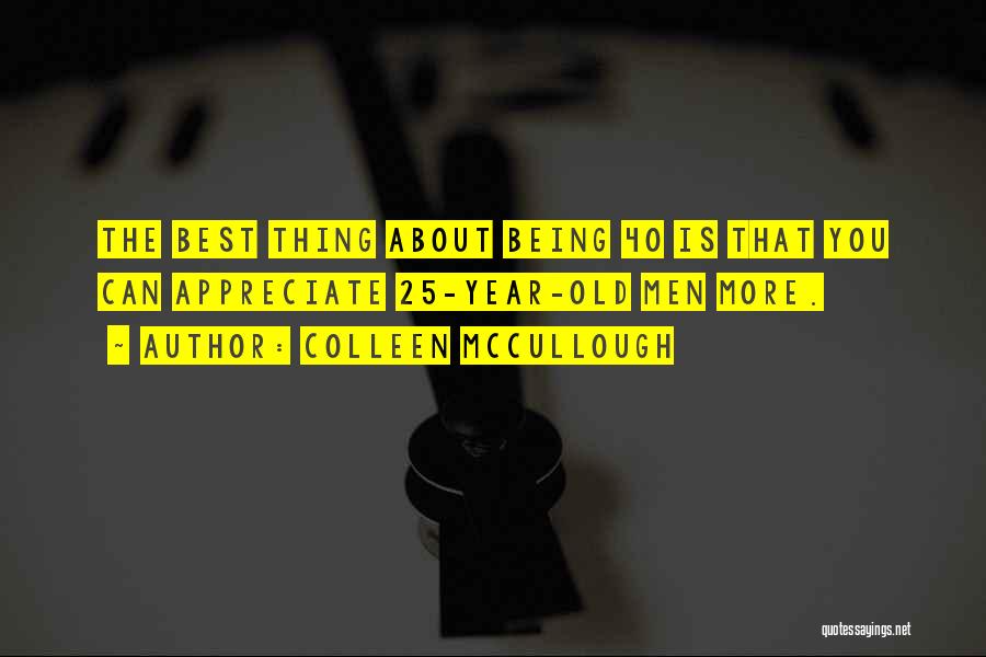Being Forty Quotes By Colleen McCullough