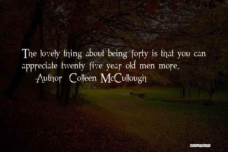 Being Forty Quotes By Colleen McCullough