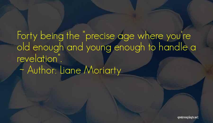 Being Forty Quotes By Liane Moriarty