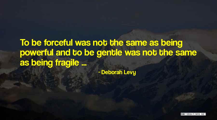 Being Fragile Quotes By Deborah Levy Being Fragile Quotes By Deborah Levy