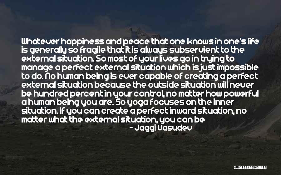Being Fragile Quotes By Jaggi Vasudev Being Fragile Quotes By Jaggi Vasudev