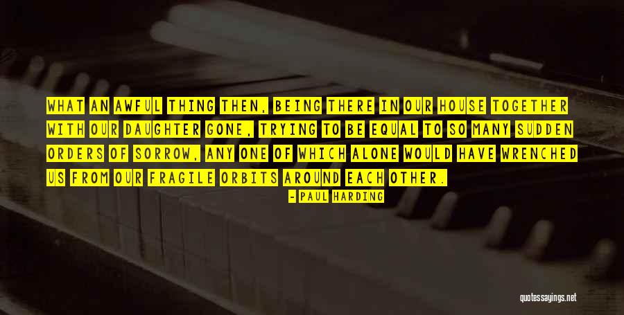 Being Fragile Quotes By Paul Harding Being Fragile Quotes By Paul Harding