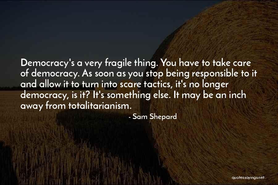 Being Fragile Quotes By Sam Shepard Being Fragile Quotes By Sam Shepard
