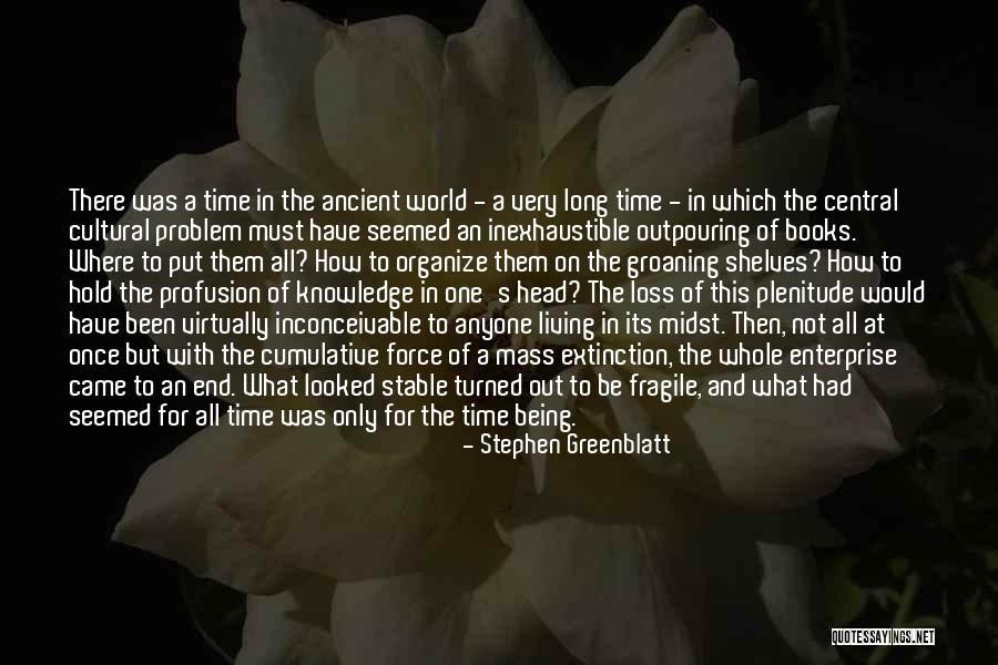 Being Fragile Quotes By Stephen Greenblatt Being Fragile Quotes By Stephen Greenblatt