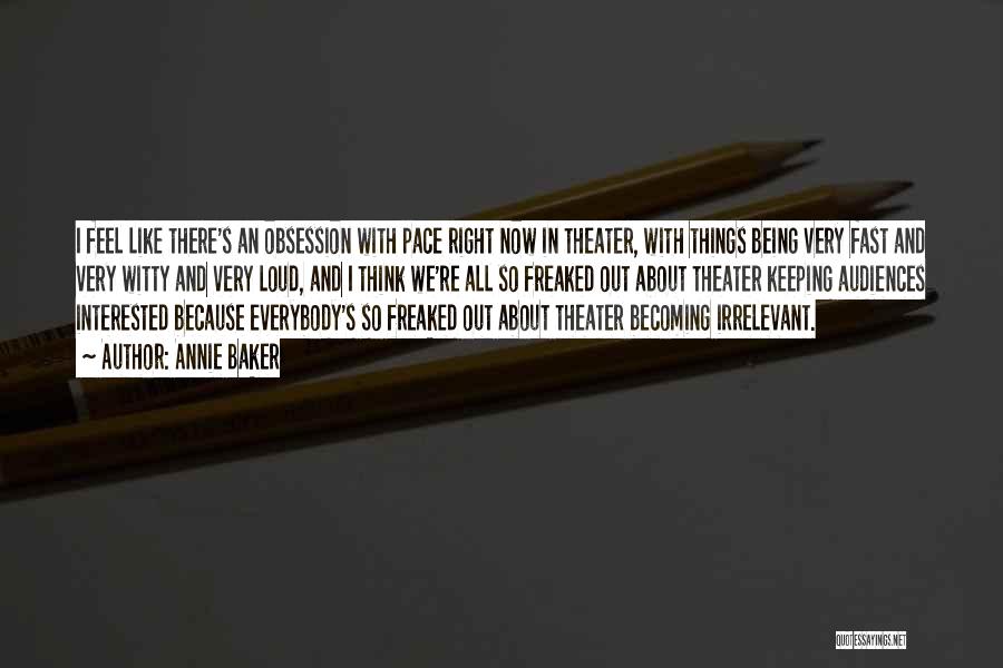 Being Freaked Out Quotes By Annie Baker Being Freaked Out Quotes By Annie Baker
