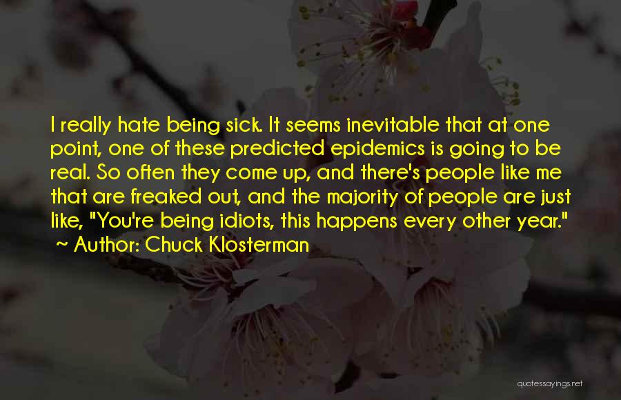 Being Freaked Out Quotes By Chuck Klosterman Being Freaked Out Quotes By Chuck Klosterman