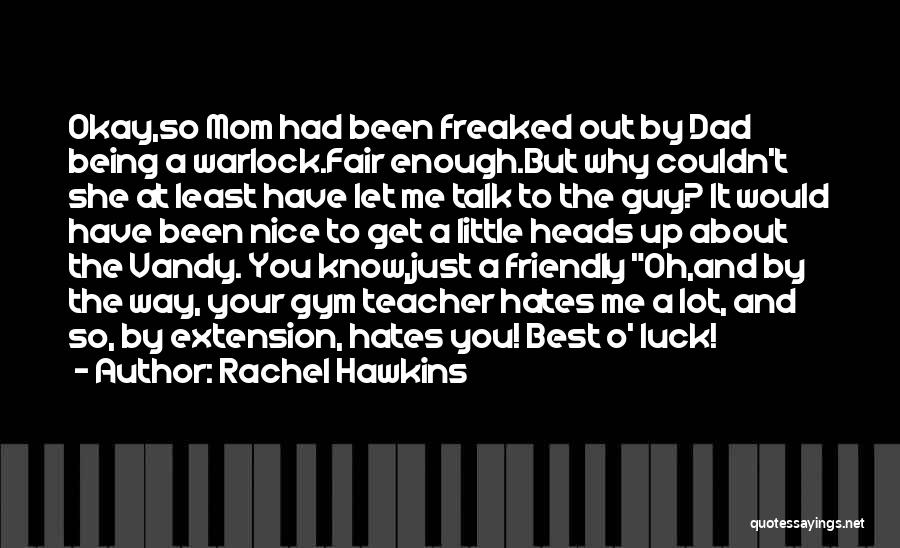 Being Freaked Out Quotes By Rachel Hawkins Being Freaked Out Quotes By Rachel Hawkins