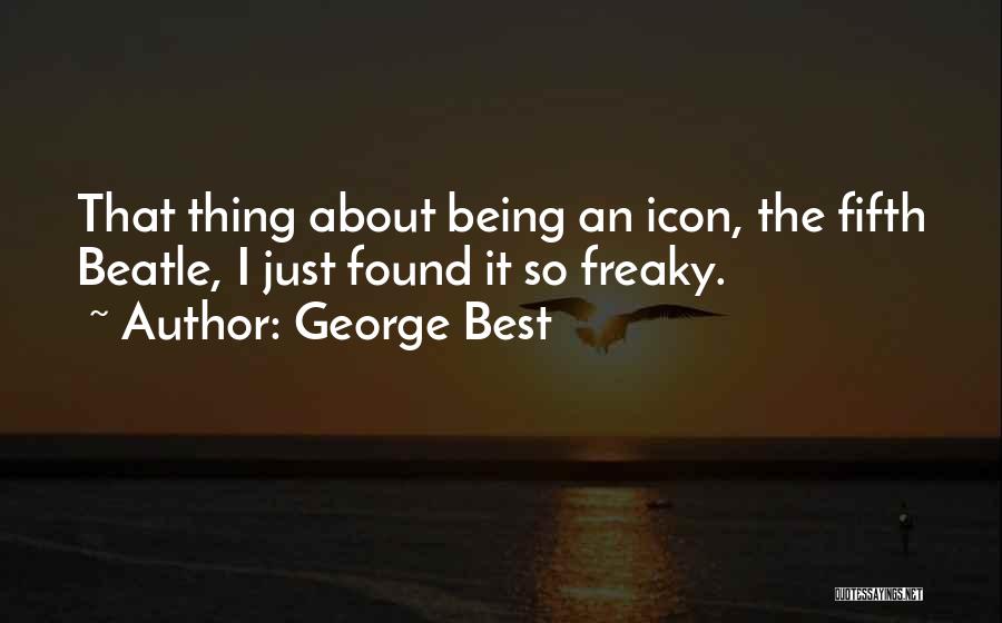 Being Freaky Quotes By George Best