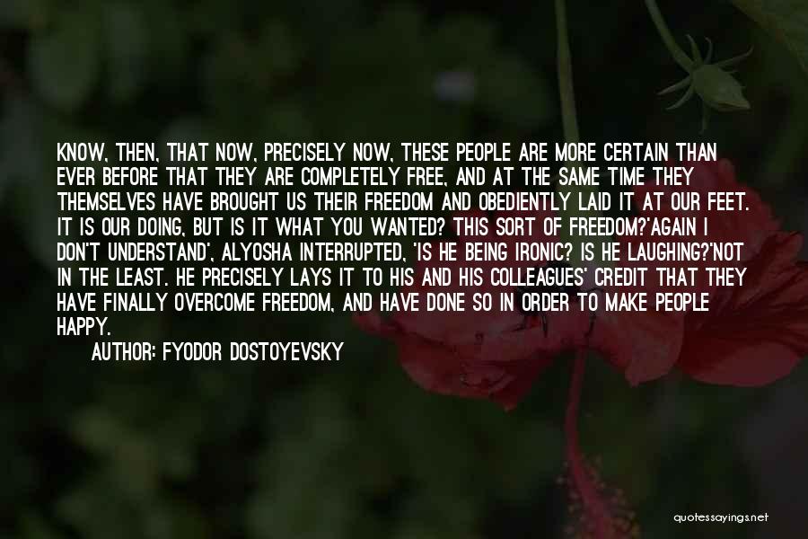 Being Free And Happy Quotes By Fyodor Dostoyevsky