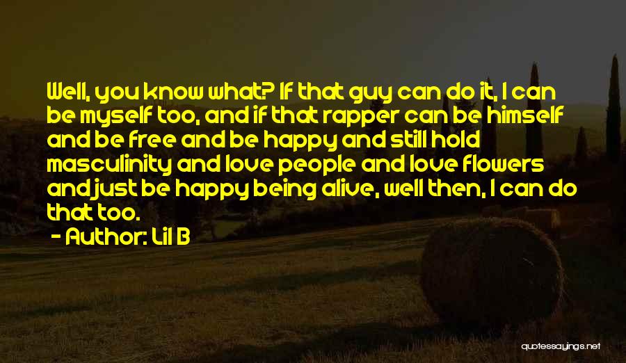 Being Free And Happy Quotes By Lil B