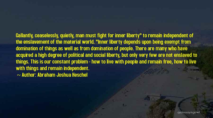 Being Free And Independent Quotes By Abraham Joshua Heschel