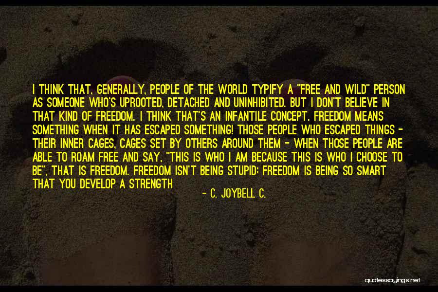 Being Free And Wild Quotes By C. JoyBell C.