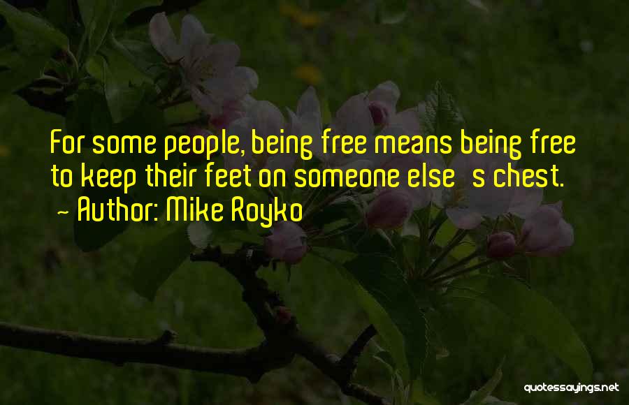 Being Free From Someone Quotes By Mike Royko