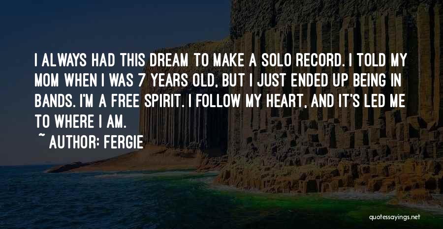 Being Free Spirit Quotes By Fergie