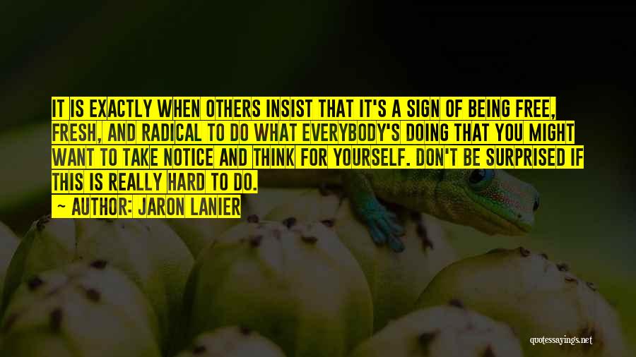 Being Free To Be Yourself Quotes By Jaron Lanier