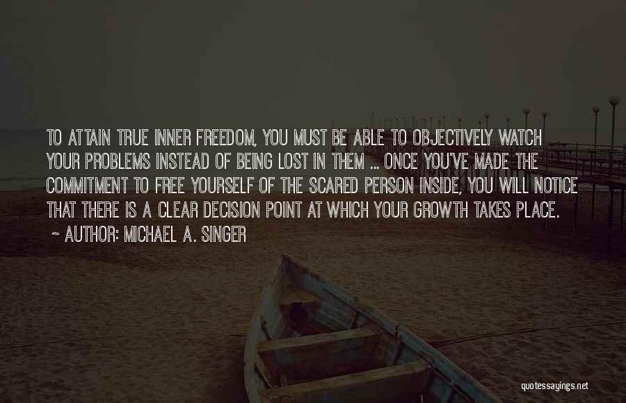 Being Free To Be Yourself Quotes By Michael A. Singer