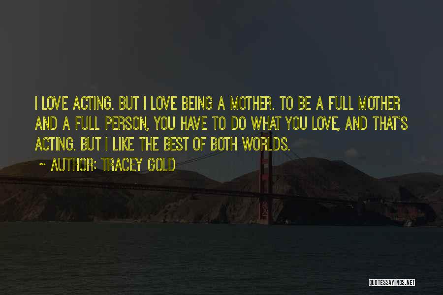 Being Full Of Love Quotes By Tracey Gold