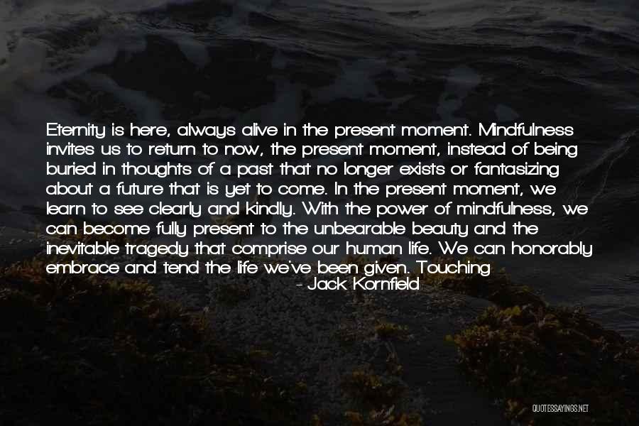 Being Fully Alive Quotes By Jack Kornfield Being Fully Alive Quotes By Jack Kornfield