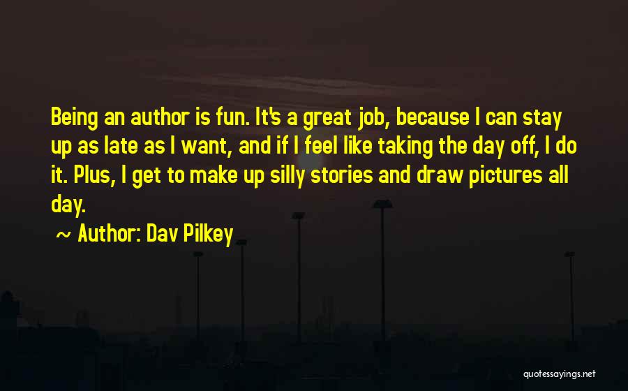 Being Fun And Silly Quotes By Dav Pilkey