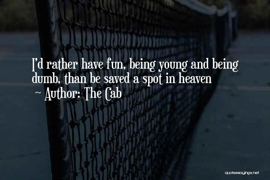 Being Fun And Young Quotes By The Cab