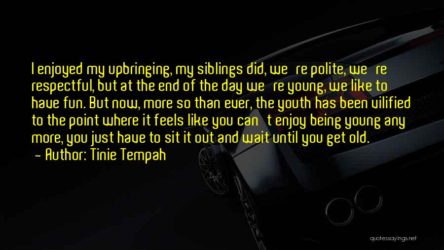 Being Fun And Young Quotes By Tinie Tempah