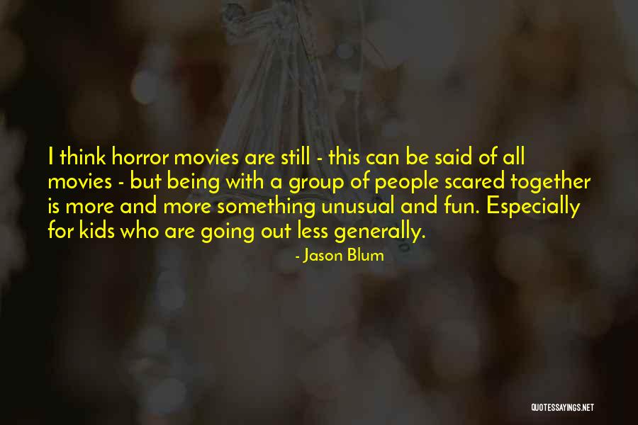 Being Fun Quotes By Jason Blum Being Fun Quotes By Jason Blum