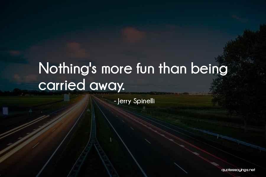 Being Fun Quotes By Jerry Spinelli Being Fun Quotes By Jerry Spinelli
