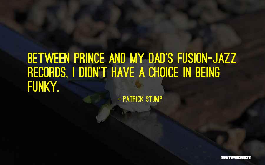 Being Funky Quotes By Patrick Stump Being Funky Quotes By Patrick Stump