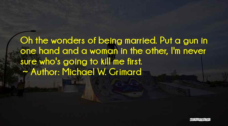 Being Funny In Love Quotes By Michael W. Grimard