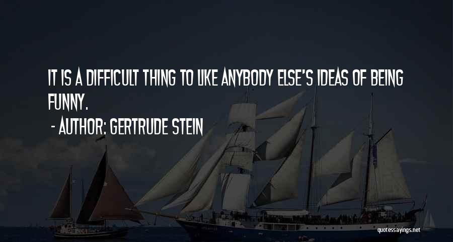 Being Funny Quotes By Gertrude Stein