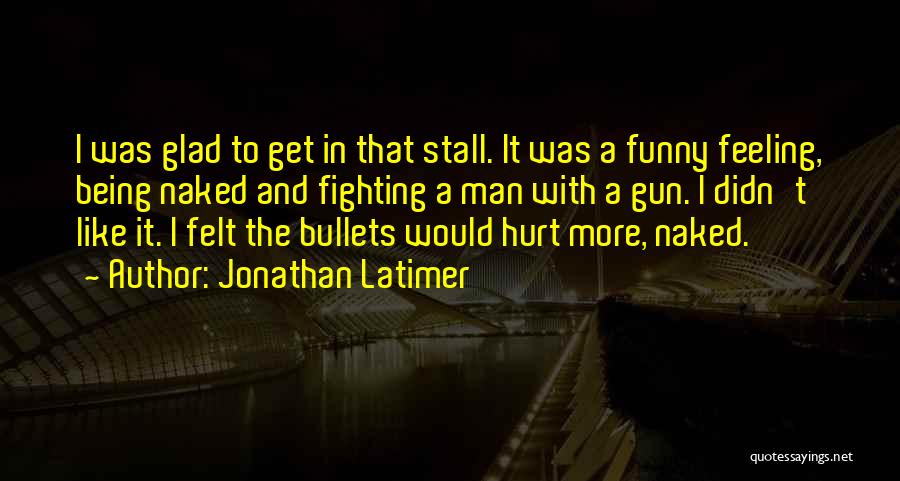 Being Funny Quotes By Jonathan Latimer