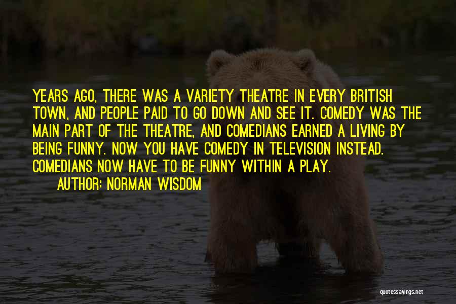 Being Funny Quotes By Norman Wisdom