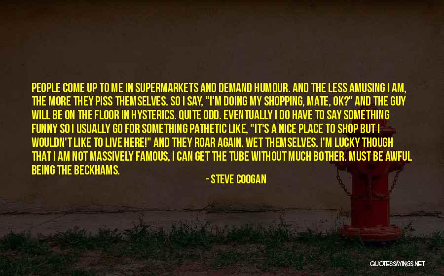 Being Funny Quotes By Steve Coogan