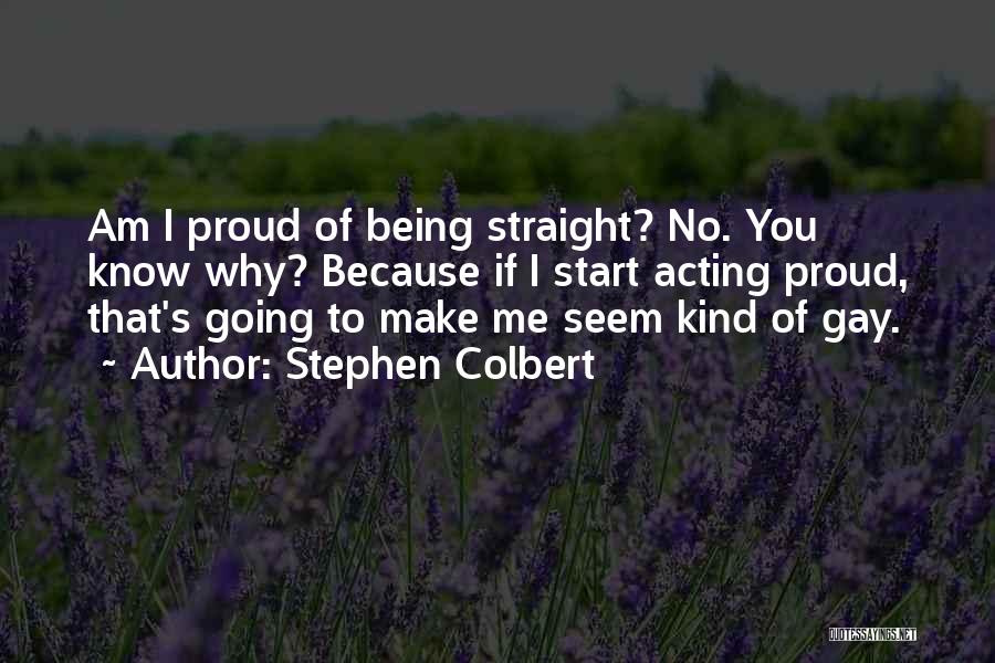 Being Gay And Proud Quotes By Stephen Colbert