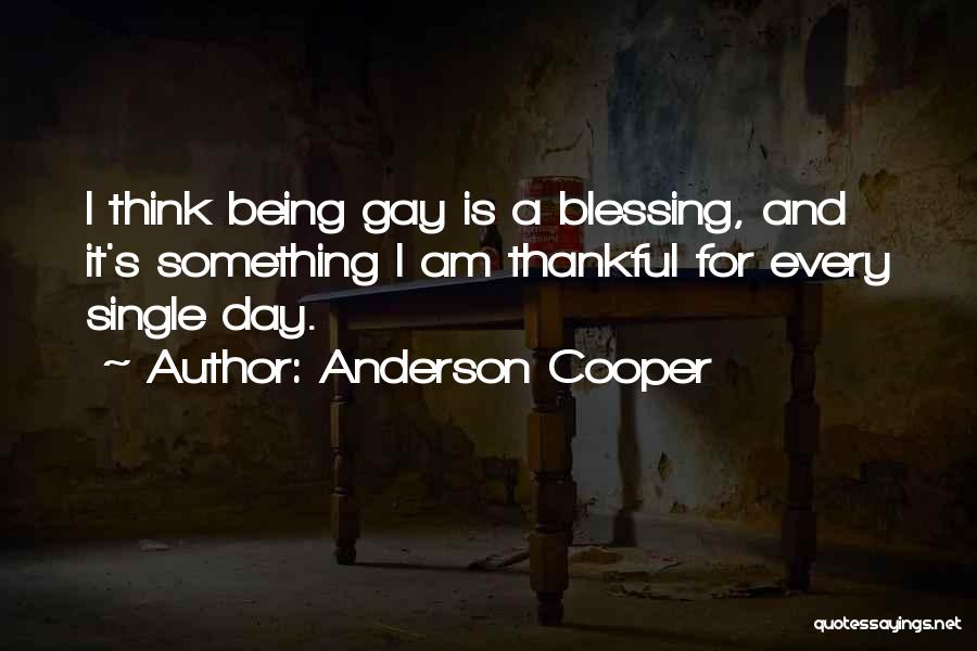 Being Gay Quotes By Anderson Cooper