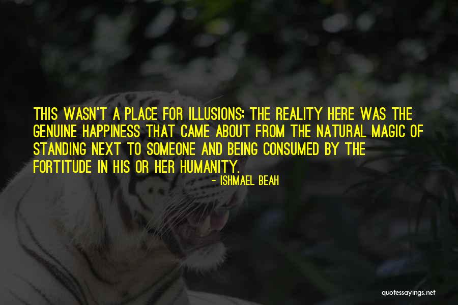 Being Genuine Quotes By Ishmael Beah Being Genuine Quotes By Ishmael Beah