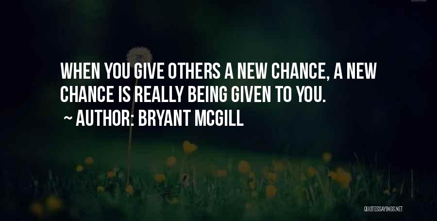 Being Given Chances Quotes By Bryant McGill