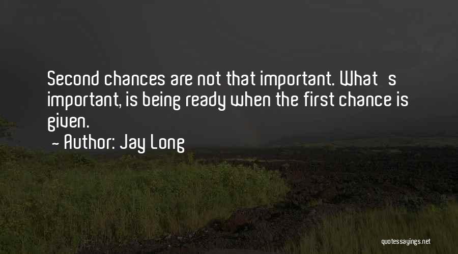 Being Given Chances Quotes By Jay Long