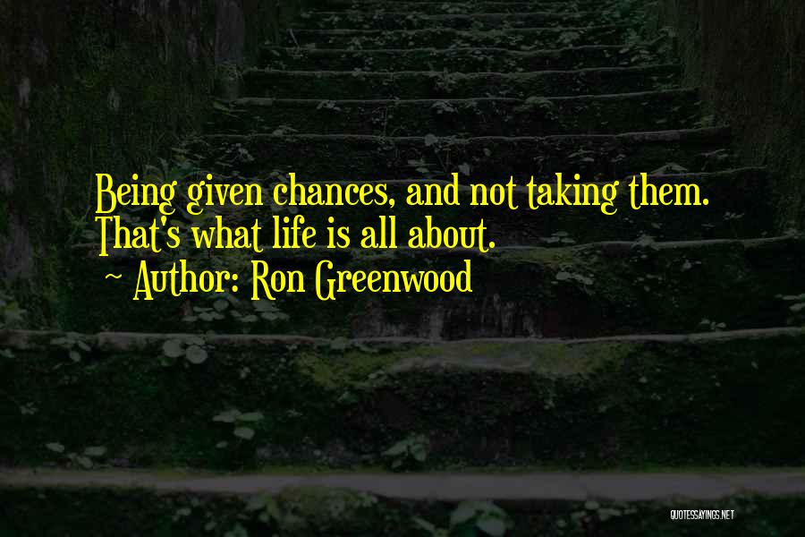 Being Given Chances Quotes By Ron Greenwood