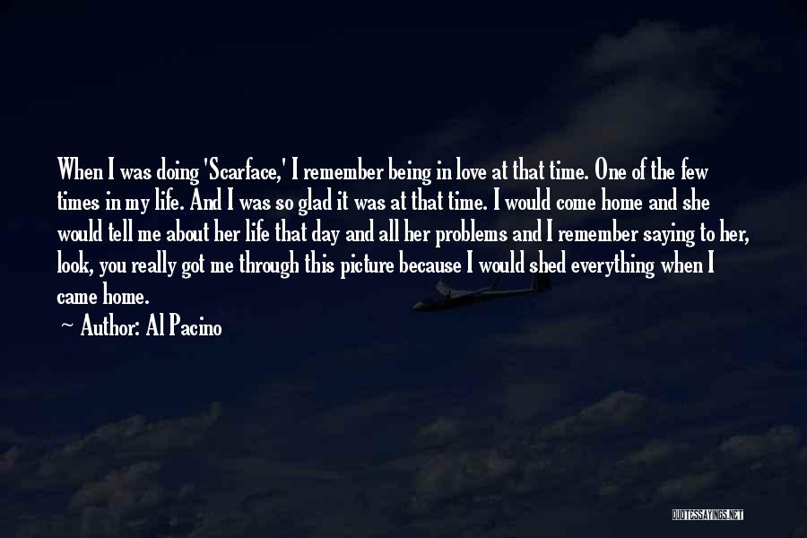 Being Glad You Came Into My Life Quotes By Al Pacino