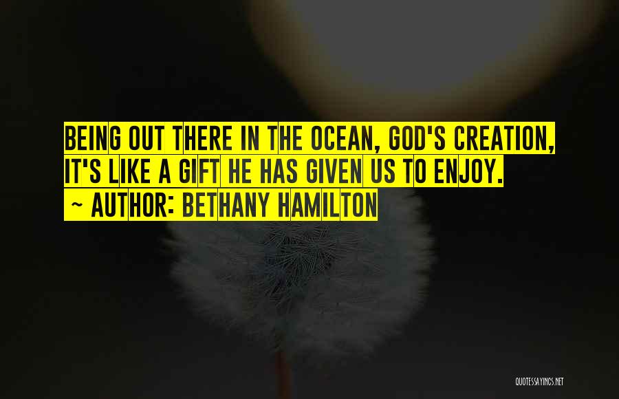 Being God's Creation Quotes By Bethany Hamilton