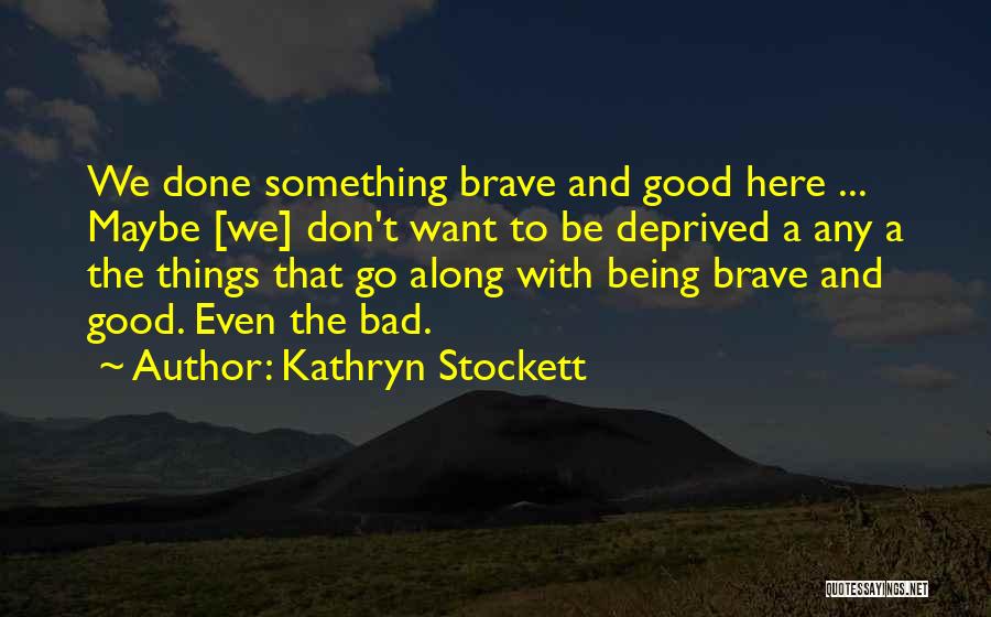 Being Good And Bad Quotes By Kathryn Stockett