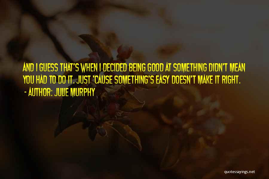 Being Good At Something Quotes By Julie Murphy