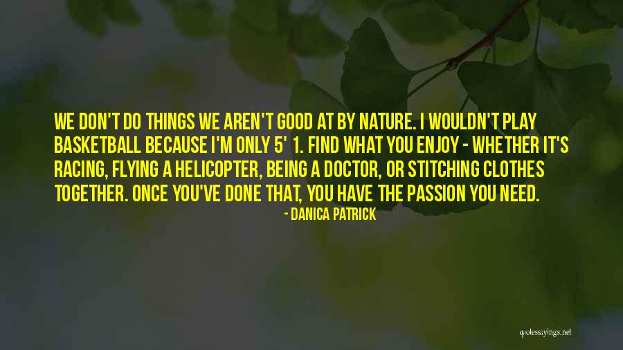 Being Good At What You Do Quotes By Danica Patrick Being Good At What You Do Quotes By Danica Patrick