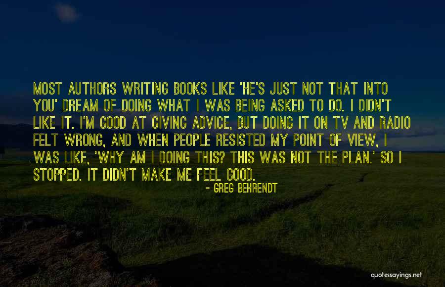 Being Good At What You Do Quotes By Greg Behrendt Being Good At What You Do Quotes By Greg Behrendt