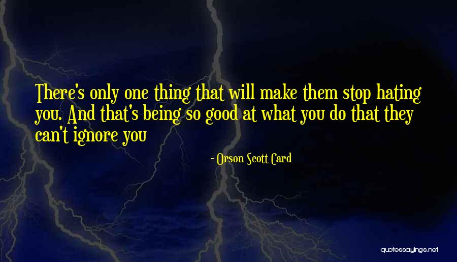Being Good At What You Do Quotes By Orson Scott Card Being Good At What You Do Quotes By Orson Scott Card